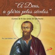 A Deus, a glria pelos sculos - Cantos de f das cartas de So Paulo