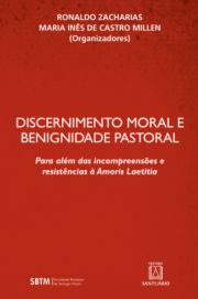 Discernimento Moral e Benignidade Pastoral - Para alm das incompreenses e resistncias  Amoris Laetitia