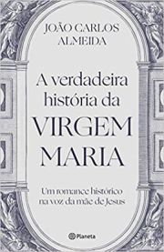 A verdadeira histria da virgem Maria - Um romance histrico na voz da me de Jesus