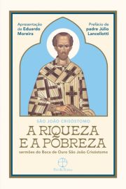 A riqueza e a pobreza - Sermes do Boca de Ouro So Joo Crisstomo