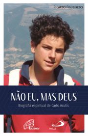 No Eu, mas Deus - Biografia espiritual de Carlo Acutis