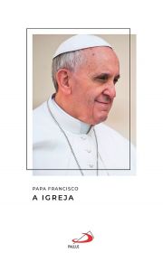 Papa Francisco - A igreja