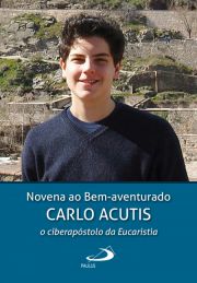 Novena ao Bem-aventurado Carlo Acutis - O ciberapstolo da eucaristia