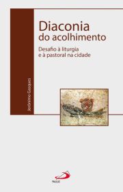 Diaconia do acolhimento - Desafio  liturgia e  pastoral na cidade