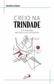 Creio na trindade - A f trinitria explicada aos catequistas