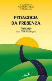 Pedagogia da Presena - O saber estar, saber sentir, saber servir do catequista