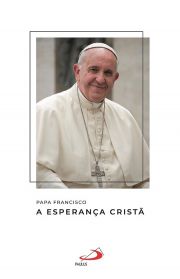 Papa Francisco - A Esperana Crist