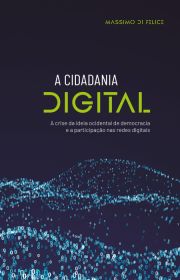 A Cidadania Digital - A crise da ideia ocidental de democracia e a participao nas redes digitais