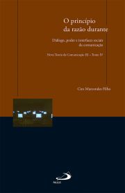 O princpio da razo durante - Dilogo, poder e interfaces sociais da comunicao - Nova Teoria da Comunicao III - Tomo IV