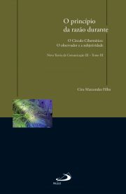 O princpio da razo durante - O crculo Ciberntico: o observador e a subjetividade - Nova Teoria da Comunicao III - Tomo III