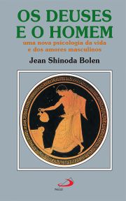 Os deuses e o homem - Uma nova psicologia da vida e dos amores masculinos