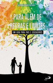 Para Alm de Regras e Limites - Um guia para pais e educadores