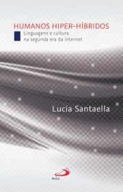 Humanos Hiper-Hbridos - Linguagens e cultura na segunda era da internet