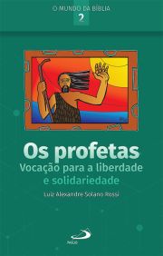 Os Profetas: Vocao Para a Liberdade e Solidariedade