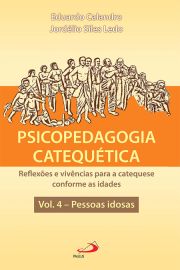 Psicopedagogia Catequtica - Reflexes e vivncias para a catequese conforme as idades - Vol. 4 - Pessoas idosas