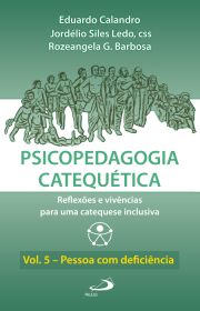 Psicopedagogia Catequtica - Reflexes e vivncias para uma catequese inclusiva - Vol.5 - Pessoa com deficincia