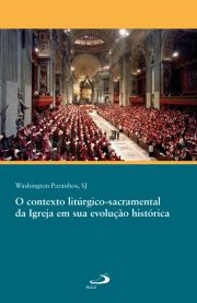 O contexto litrgico-sacramental da Igreja em sua evoluo histrica