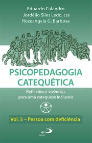 Psicopedagogia Catequtica - Reflexes e vivncias para uma catequese inclusiva - Vol.5 - Pessoa com deficincia