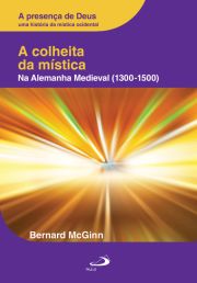 A Colheita da Mstica - Na Alemanha Medieval (1300-1500) Vol. IV