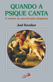 Quando a Psique Canta - A msica  na psicoterapia junguiana