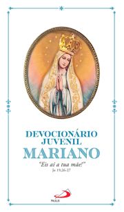 Devocionrio Juvenil Mariano - "Eis a tua me!" Jo 19, 26-27