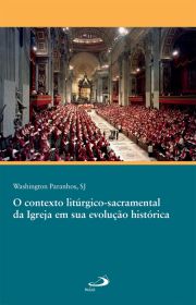 O contexto litrgico-sacramental da Igreja em sua evoluo histrica