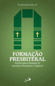 Formao Presbiteral - Roteiro para a formao de sacerdotes diocesanos e religiosos