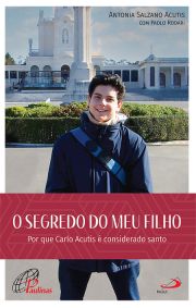 O Segredo do Meu Filho - Por que Carlo Acutis  considerado santo