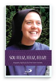 Sou Feliz, Feliz, Feliz! - Biografia espiritual da Irm Clare Crockett