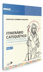 Itinerrio Catequtico - Tempo de Iluminao e Tempo da Mistagogia - Parte 5