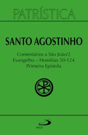 Patrstica - Comentrios a So Joo II - Evangelho - Homilias 50-124 Primeira Epstola - Vol. 47/2