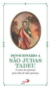 Devocionrio a So Judas Tadeu - O Santo da esperana para alm de toda esperana