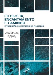 Filosofia, Encantamento e Caminho - Introduo ao Exerccio do Filosofar