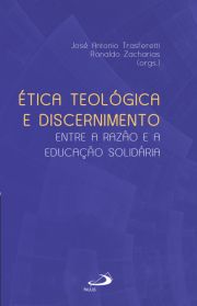 tica Teolgica e Discernimento - Entre a Razo e a Educao Solidria