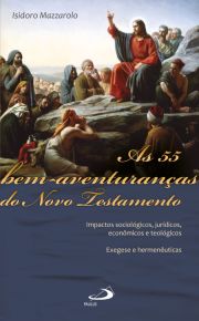 As 55 Bem-Aventuranas do Novo Testamento - Impactos sociolgicos, jurdicos, econmicos e teolgicos - Exegese e hermenuticas