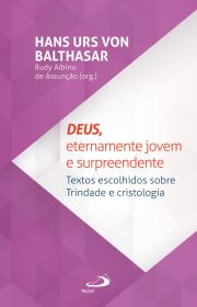 Deus, eternamente jovem e surpreendente - Textos escolhidos sobre trindade e cristologia