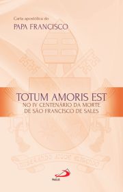 Carta Apostlica Totum Amoris Est - No IV Centenrio da morte de So Francisco de Sales