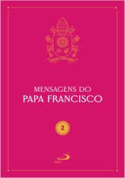 Mensagens do Papa Francisco - Vol 2