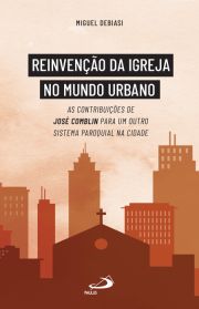 Reinveno da Igreja no Mundo Urbano - As contribuies de Jos Comblin para um outro sistema paroquial na cidade