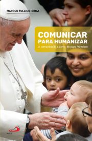 Comunicar Para Humanizar - A Comunicao a Partir do Papa Francisco