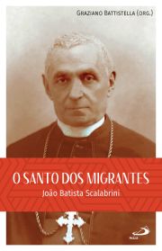 O Santo dos Migrantes - Joo Batista Scalabrini