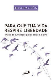 Para que Tua Vida Respire Liberdade - 2 Edio - Rituais de Purificao para o Corpo e Alma