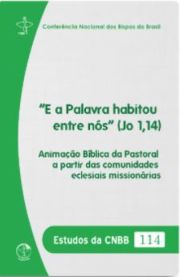 E a Palavra habitou entre ns (Jo 1,14) - Estudos da CNBB 114