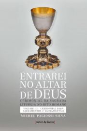 Entrarei no altar de Deus - Sacramentos e Sacramentais Volume III