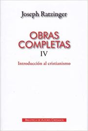 Obras Completas de Joseph Ratzinger IV - Introduccin al Cristianismo