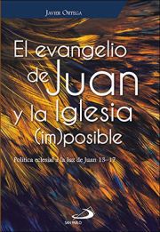 El Evangelio de Juan y la Iglesia - (Im)posible : Poltica Eclesial a la Luz de Juan 13-17