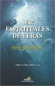 Ser Espirituales de Veras - Manual de Vida Cristiana