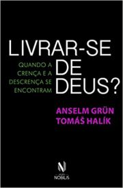 Livrar-se de Deus? - Quando a crena e a descrena se encontram