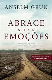 Abrace suas emoes - Sentimentos negativos como fonte de transformao