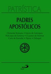 Patrstica - Clemente Romano | Incio de Antioquia | Policarpo de Esmirna | O pastor de Hermas | Carta de Barnab | Ppias | Didaqu - Vol. 1